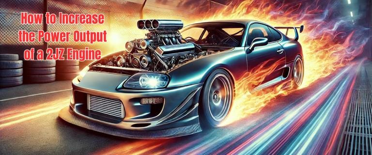 How to Increase the Power Output of a 2JZ Engine