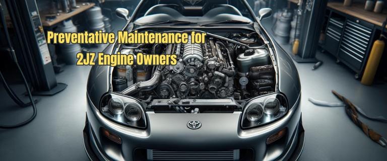 Preventative Maintenance for 2JZ Engine Owners